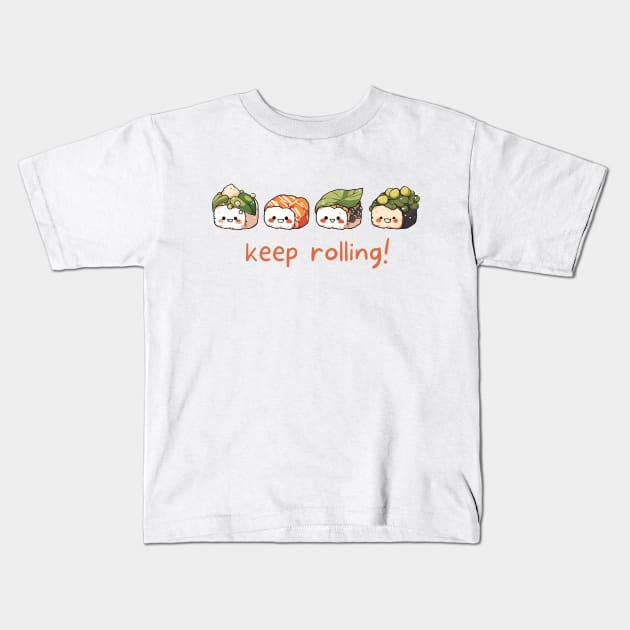 Cute Sushi Keep Rolling Gift For Sushi Lovers Kawaii Rice Roll Funny Asian Food Pun For Foodie Kawaii T Shirt Japanese Cuisine Fan Gift Kids T-Shirt by DaddyIssues